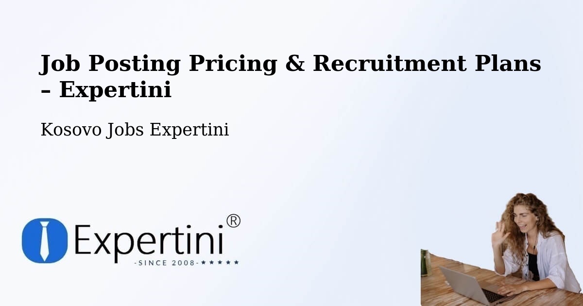 Job Posting Pricing & Recruitment Plans – Kojskë - Kojskë, Kosovo Jobs Expertini